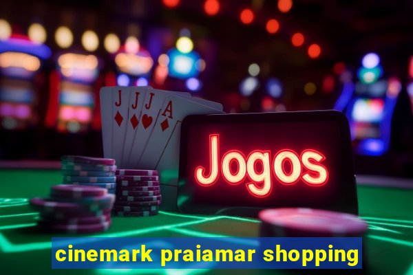 cinemark praiamar shopping